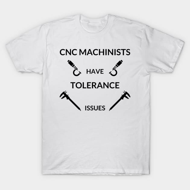 CNC Machinist Have Tolerance issues T-Shirt by West Virginia Women Work